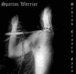 Spartan Warrior : Behind Closed Eyes